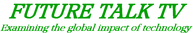 FUTURE TALK TV
Examining the global impact of technology